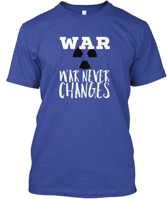 War Never Changes T-Shirt Made in the USA Size S to 5XL Unisex T-Shirt XXXXL