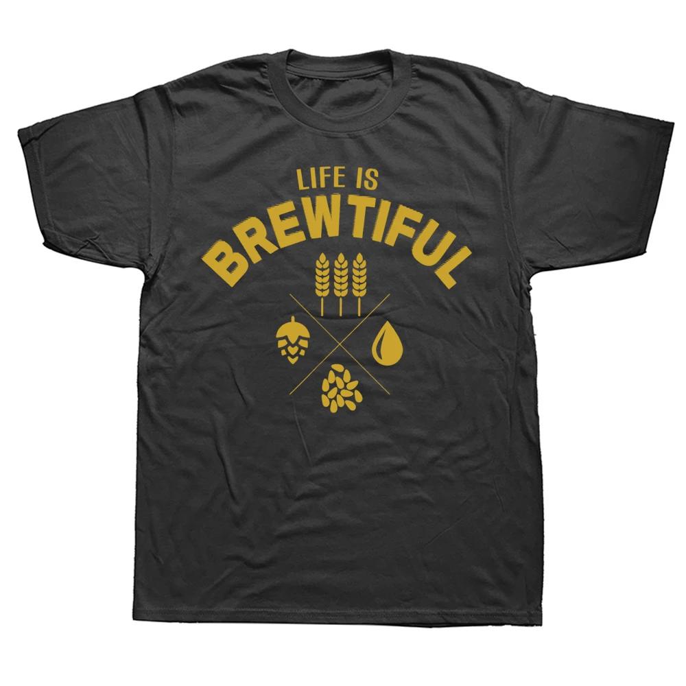 Funny Life is Brewtiful Brewery Beer T Shirts Cotton Streetwear Short Sleeve Birthday Gifts Summer Style T-shirt Mens Clothing