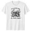 It Is A Good Day To Read A Book Reading Hobbies Unisexs T Shirt Unisexs Tee