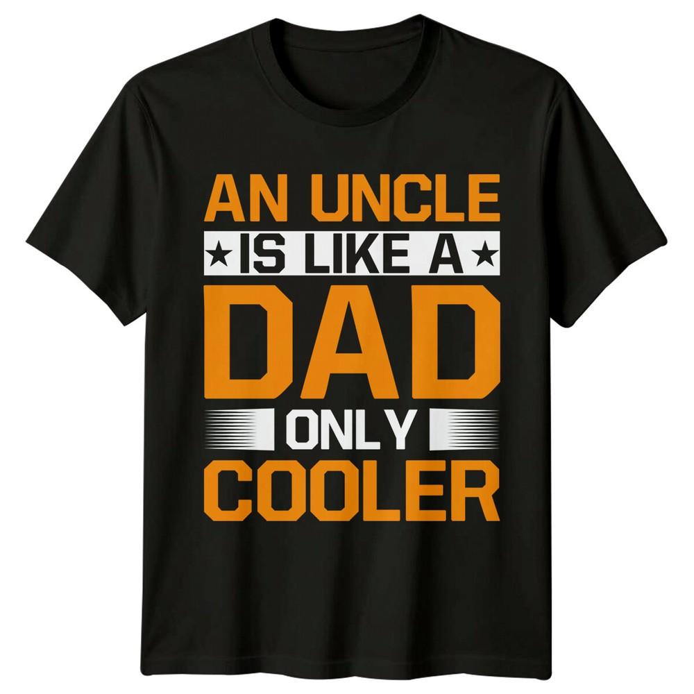 An Uncle Is Like A Dad Only Cooler Unisexs TShirt Funny