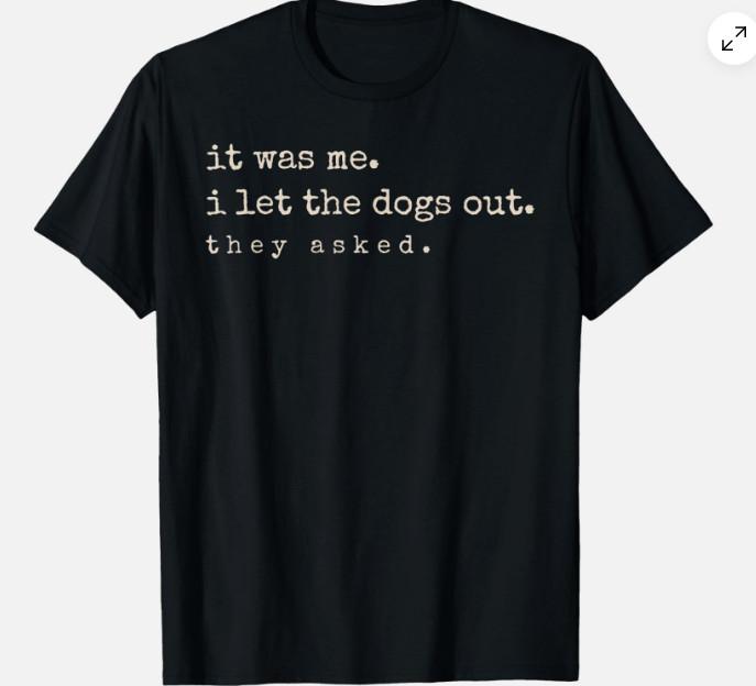 It was Me I Let The Dogs Out They Asked Funny Dog Quote Unisex T-Shirt