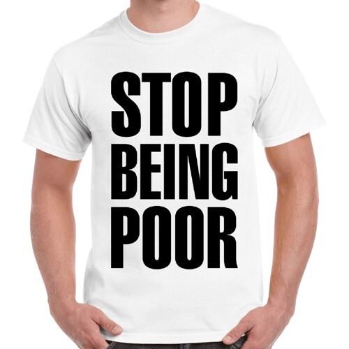 Stop Being Poor Meme Cool Funny Cool Women Unisex Cool Gift Retro T Shirt 2469