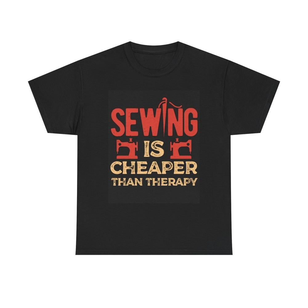 Sewing Is Cheaper Than Therapy Graphic T Shirt Funny Gift Unisex Heavy Cotton 4XL