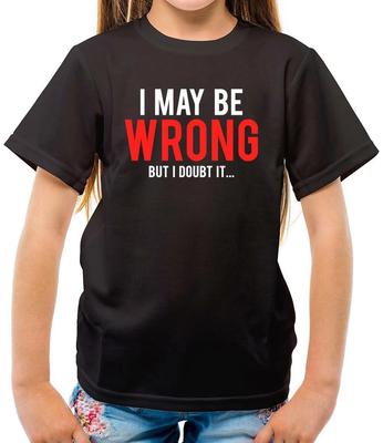 I May Be Wrong But I Doubt It? - Kids T-Shirt - Funny - Geek - Nerd - Smart