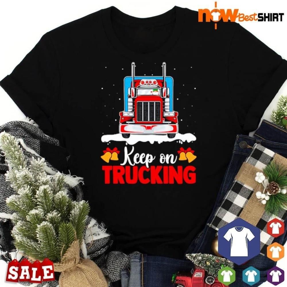 

Keep On Truckin CHRISTMAS SHIRT Newborn Size S5XL Unisex T-Shirt XXL