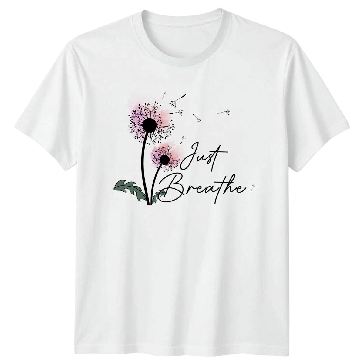 Just Breathe Womens T-Shirt Mindfulness Mental Health Birthday Gift For Her XXXXL