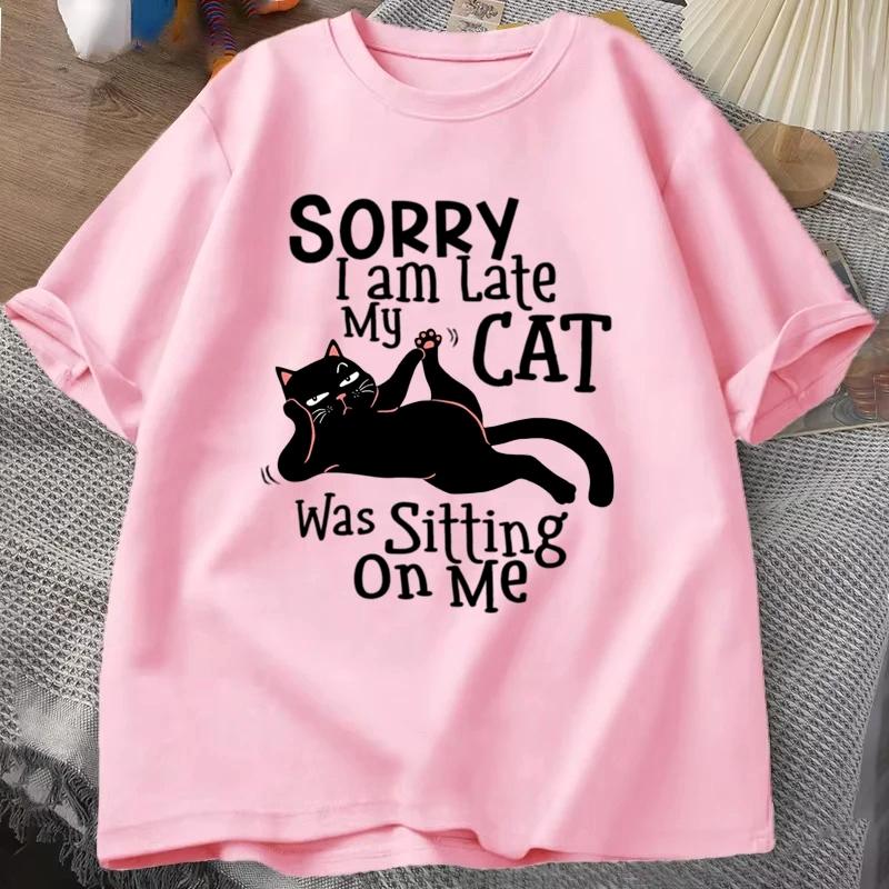 

New Hot Sorry I Am Late My Cat Tshirts Fashion Women Summer Tee Shirt Casual Short Sleeve Round Neck Tops Cat Lovers Clothing 4XL