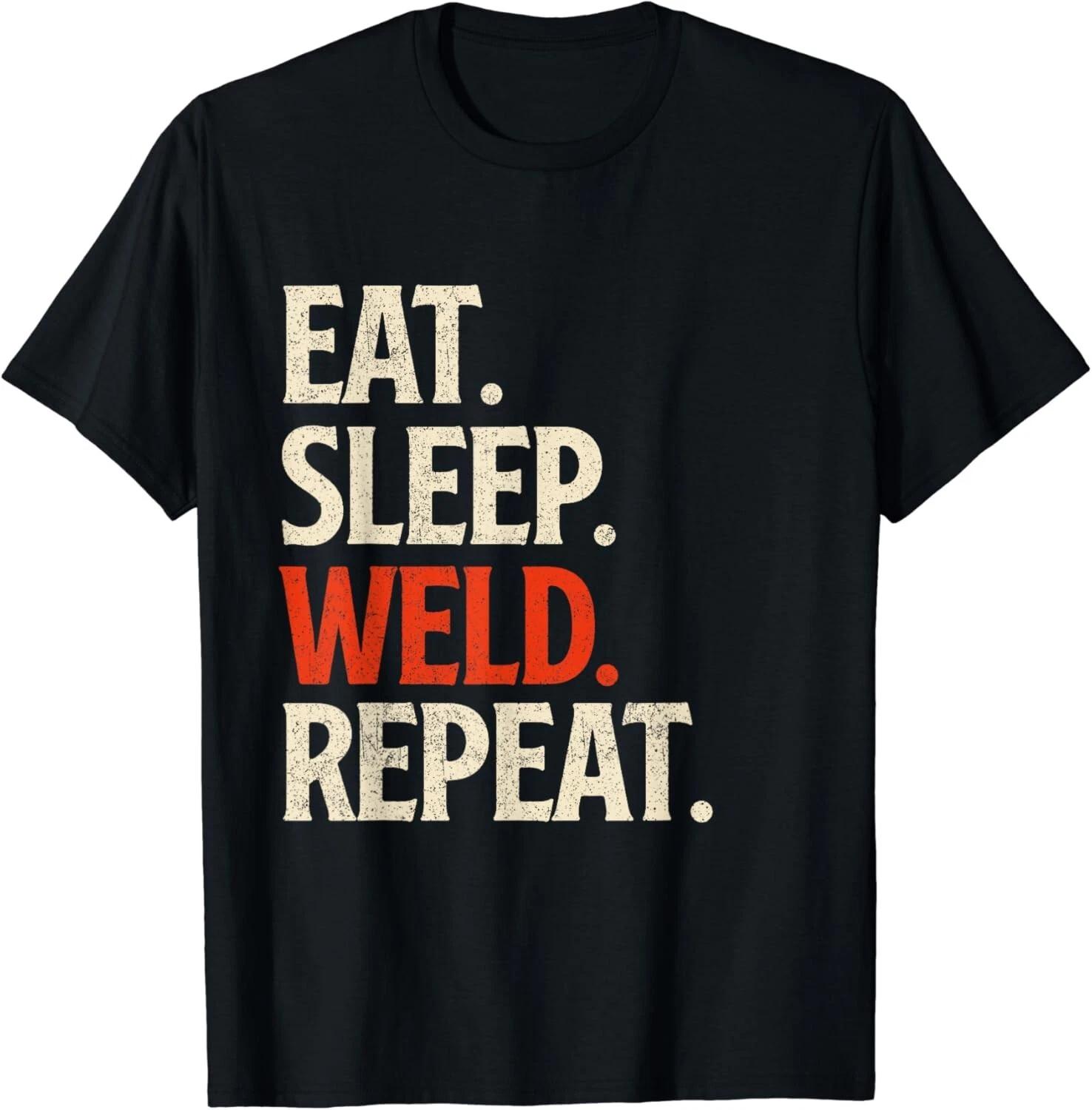 

Eat Sleep Weld Repeat - Welder Welding Construction Lover Gift Unisex T-Shirt 4XL