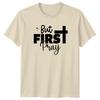 But First Pray TShirt Faith Religious Christmas Gift For Him And Her