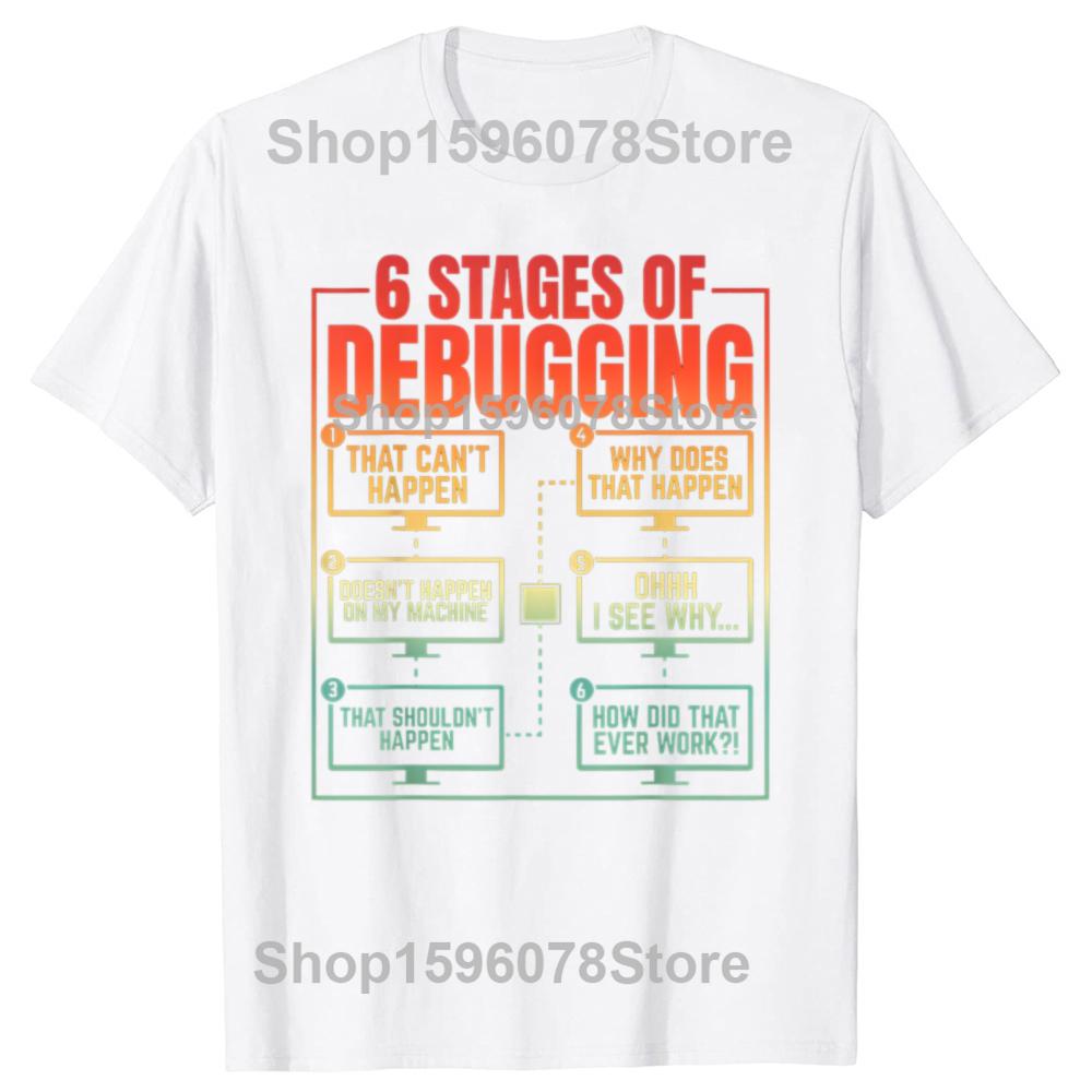 6 Stages of Debugging Programmer Computer Funny Software T Shirts Humor Streetwear Tee Shirt Short Sleeve Unisex Loose Clothing