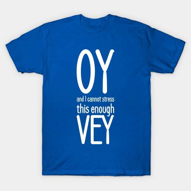 Oy and I cannot stress this enough vey Made in Australia USA TShirt S5XL Unisex T-Shirt M