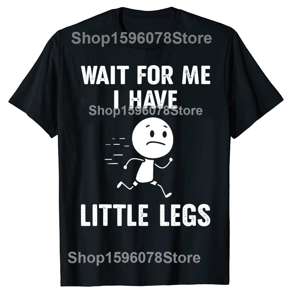 Funny Short Legs Jokes Memes Wait for Me I Have Little Legs Tshirts Men Fashion Loose Oversized Streetwear Hip Hop T Shirt