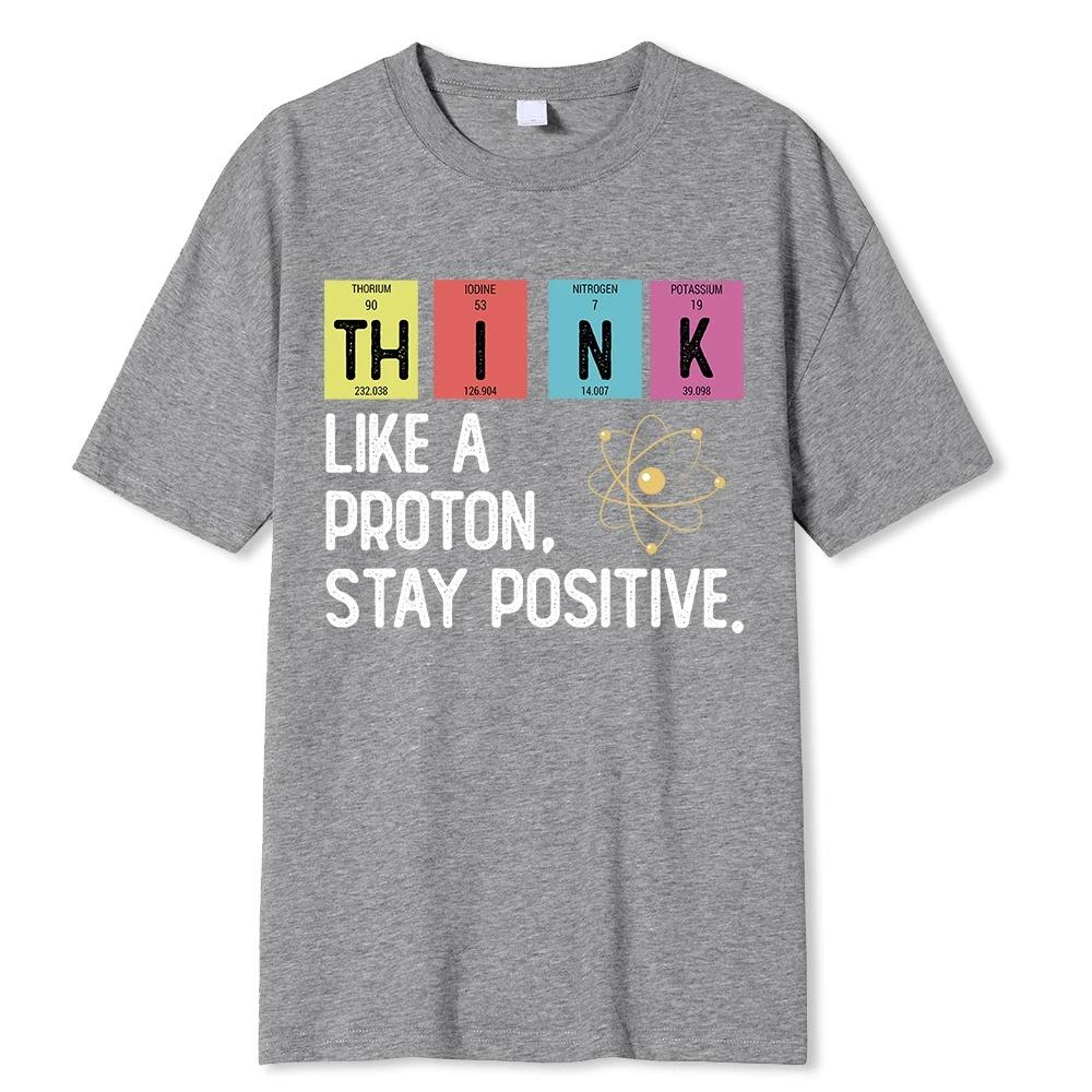 Think Like A Proton Stay Positive Funny Science T Shirt Cotton Tops T Shirt Design High Quality Oversized high quality soft tee