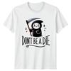 Dont Be A Die T-Shirt Dark Humor Kawaii Birthday Gift For Him And Her