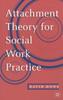 The Attachment Theory for Social Work Practice Book