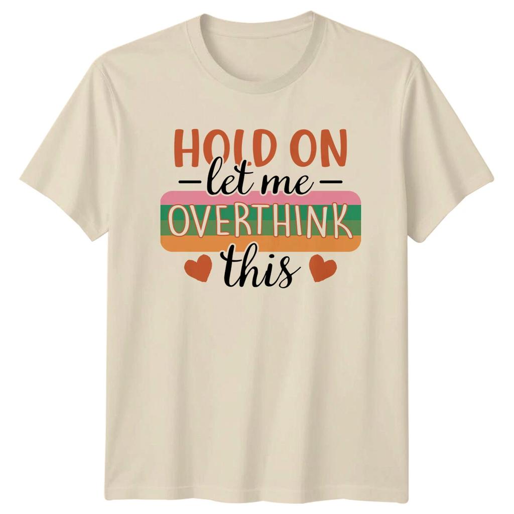 Hold On Let Me Overthink This T-Shirt Sarcastic Adult Humor