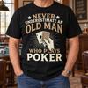 Never Underestimate an Old Man Who Plays Poker T-Shirt, Funny Card Player Tee, Grandpa Birthday Gifts, Casino Game Night Outfit, Fathers Day