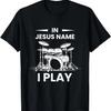 In Jesus Name I Play Drummer Drums Drumming Drumset Musician T-Shirt