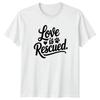 Love Is Rescued TShirt Dog Rescue Dogs Christmas Gift For Him And Her