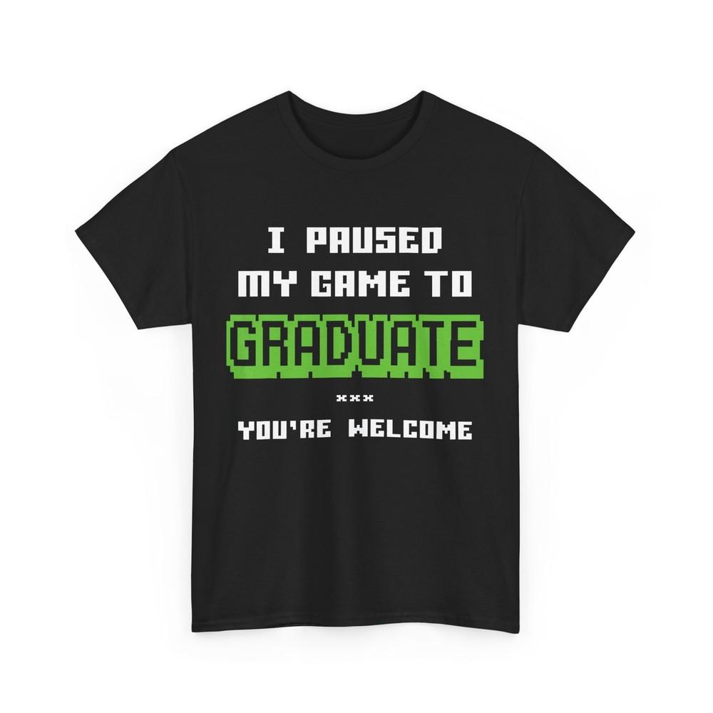 

I Paused My Game To Graduate T-Shirt, Video Gamer Graduation Funny Shirt 3XL