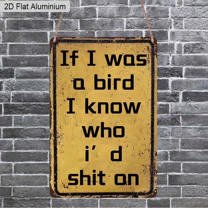 2D Flat 1pc Funny Sarcastic Humor Aluminum Decoration Plaque,  If I Was A Bird  Lettering Sign, Garage Decor, Bar Decor, Patio Decor, Perfect Gift 20*30cm