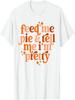 Feed Me Pie & Tell Me I'm Pretty T-Shirt