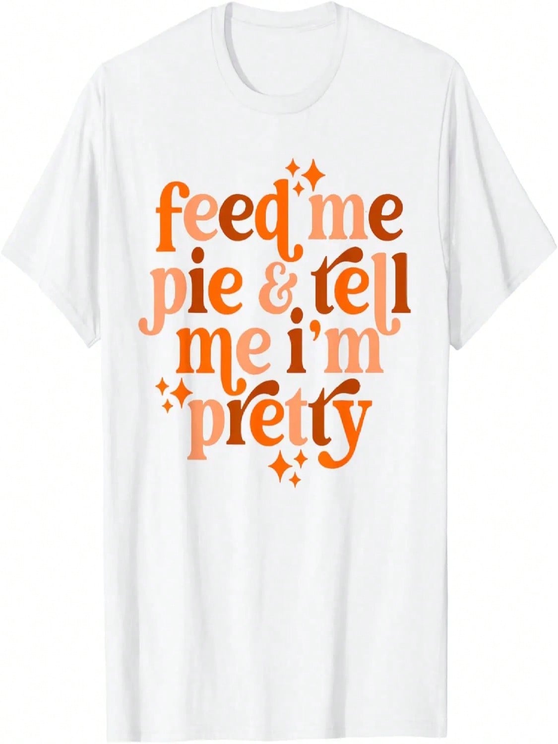 Feed Me Pie & Tell Me I m Pretty T-Shirt S разноцветный