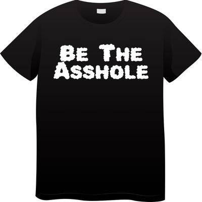 Sei das Arschloch Herren T-Shirt Lustig Frech Witz Geschenk Party Unisex T-Shirt