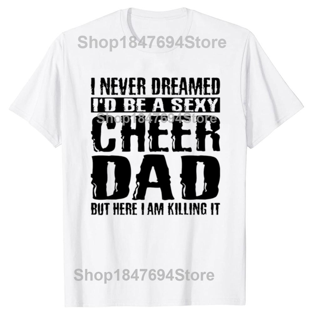 Father's Day Cheer Dad Cheerdancing T Shirts Cotton Streetwear Short Sleeve Birthday Gifts Summer Style T-shirt Mens Clothing