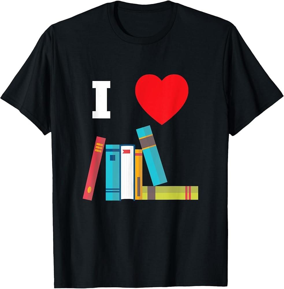 I Love Books Gift For Readers, Writers, Librarians T-Shirt Unisex T-Shirt