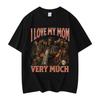 2026 I Love My Mom Very Much Funny Meme Tshirt Unisex Women Gothic Vintage Short Sleeve Male Tshirt Fashion Casual T Shirt Summer