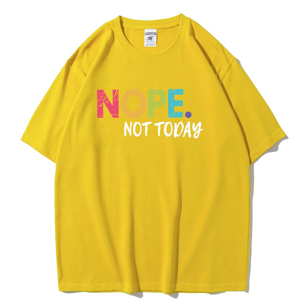 NOPE Not Today Personality Letter Printing T-Shirts Female Summer Breathable Short Sleeve Soft  Cotton Tops Casual Tshirt Women