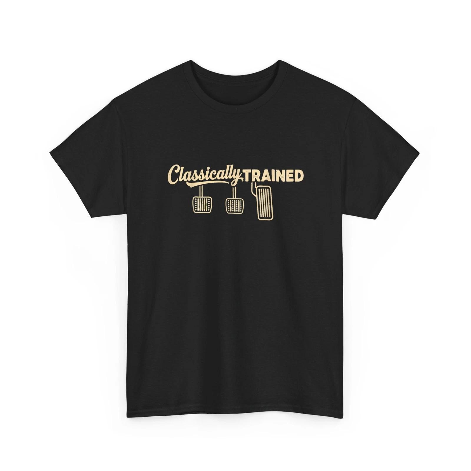 Three Pedals Classically Trained Shirt, Manual Transmission Car Driver Shirt 4XL