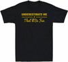 Men's Underestimate Me That'll Be Fun Funny Proud and Confidence Gift Men's T Shirt Black