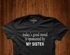 Today Good Mood Is Sponsored by My Sister, Slogan T-Shirt, Unisex T-Shirt, Family Apparel, Sibling Apparel, Sibling Gift, Family Gift