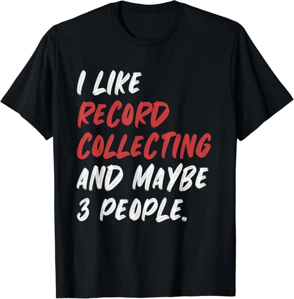 I Like Record Collecting And Maybe 3 People Vinyl Gift Unisex T-Shirt