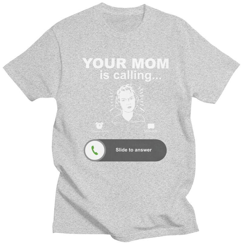 Trendy Your Mom Is Calling Funny Family Themed Gifts T Shirt Unisex Pure Cotton Tshirt Leisure Tee Tops Fashion Tshirt For Husband