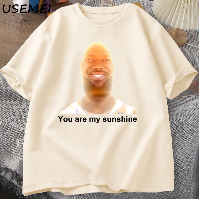 You Are My Sunshine Meme Graphic T Shirts for Women Unisex Cotton Summer Printed Unisexs Tshirt Summer Short Sleeve Tees Clothes