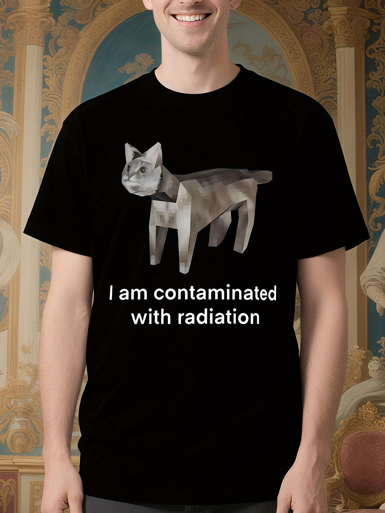 Funny I Am Contaminated with Radiation Cat Meme Graphic T... S
