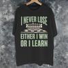 Unisexs Wounisexs I Never Lose Either I Win Or I Learn Shirt Pure Cotton Graphic Printing Tee Shirts Nunca Pierdo Top Clothing