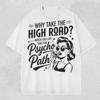 Why Take The High Road When You Can Take The Psycho Path Comfort Colors Shirt Sarcastic Quote Tee Funny Psychopath Hot Mess Humor TShirt