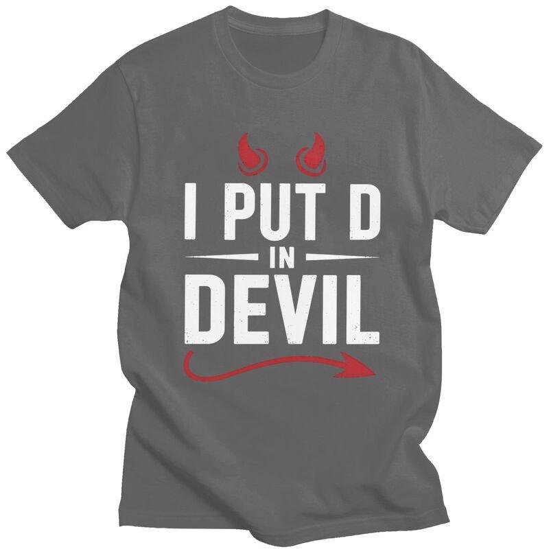 I Put The D In Devil T Shirt Men Women Funny Sarcastic Quote Tshirts Streetwear Graphic Tee 100 Cotton Slim Fit Clothing