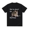 Funny Rat Is Short For Ratthew Meme T Shirt Men Women  Cotton Casual Short Sleeve Tshirt Fashion Vintage Oversized Tshirts