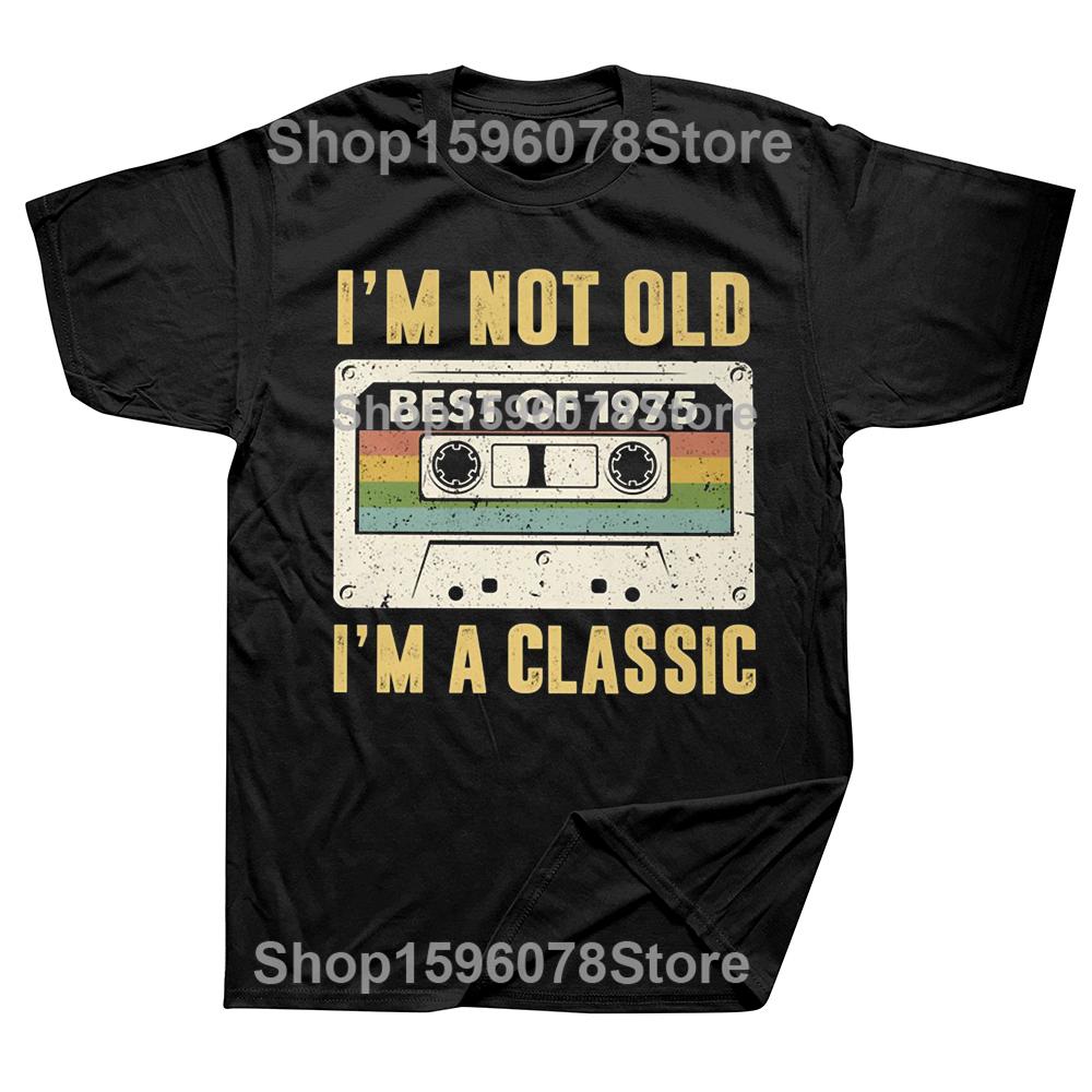 I Am Not Old Best Of 1975 I M A Classic 50th Birthday Gift Men T Shirt Casual T-shirt Soft Cotton Slim Fit Tee Tops Clothing