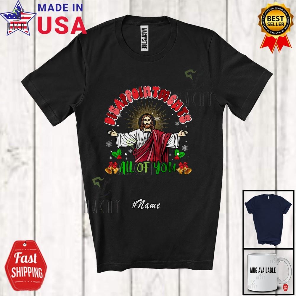 

Custom Name Disappointments Of You Amazing Christmas Groovy Jesus Family Shirt 4XL