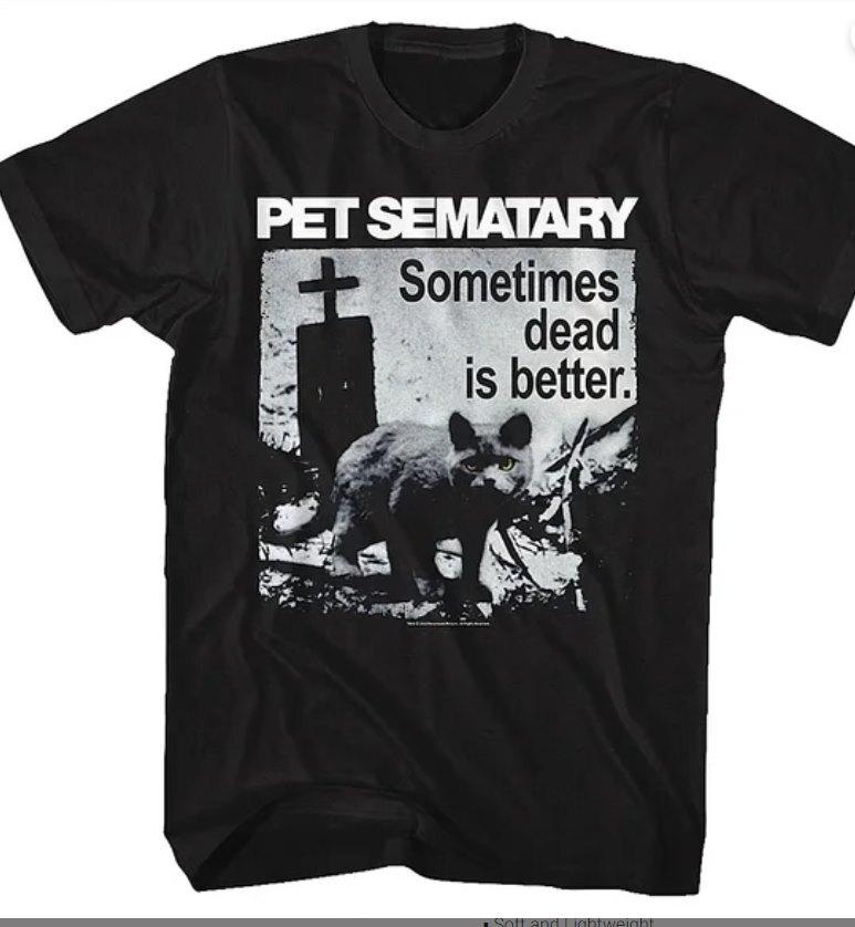 

Pet Sematary Sometimes Dead is Better Shirt L