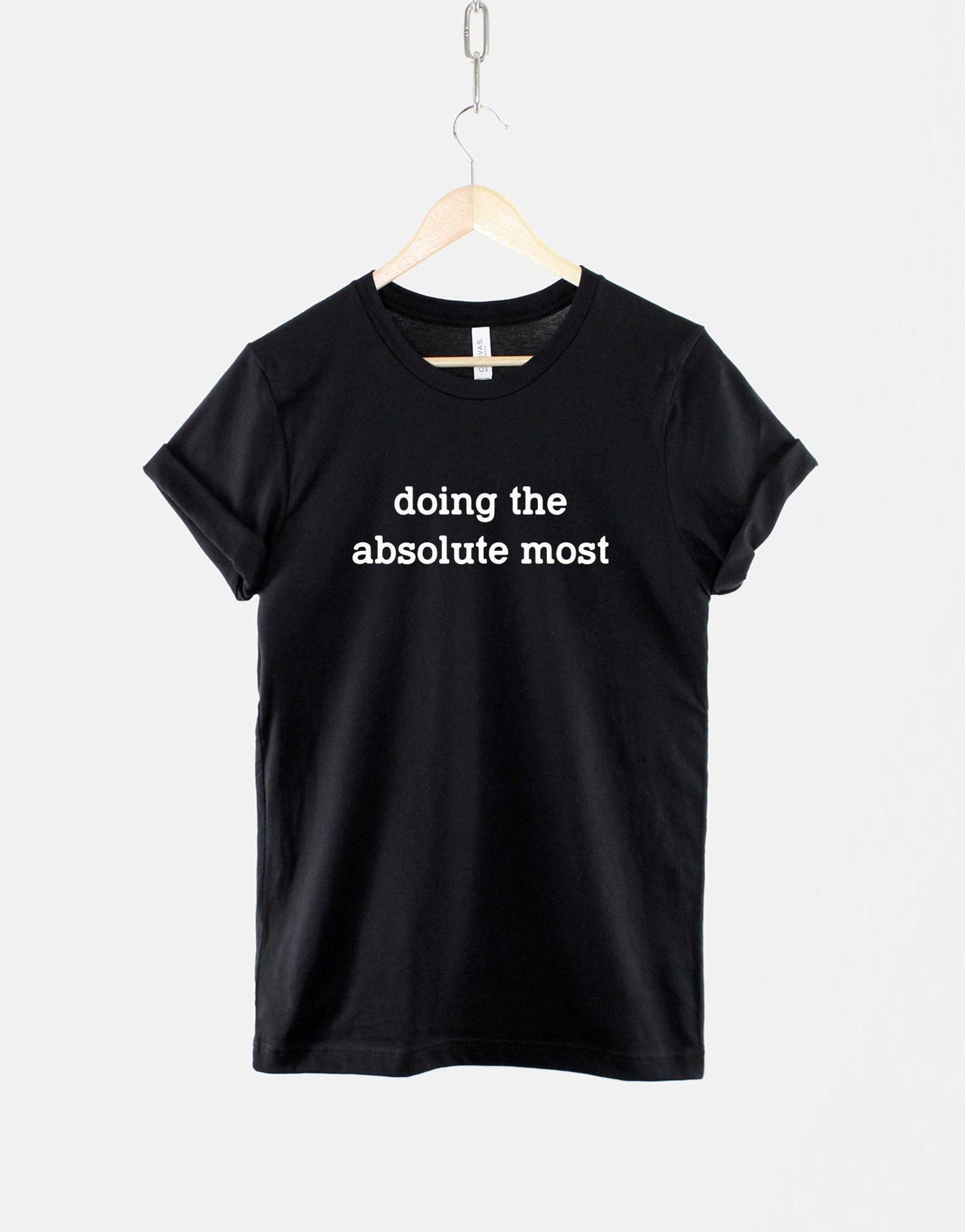 Funny Slogan T-Shirt Doing The Absolute Most Tee, Bold Text Graphic (Unisex XS-6XL, 100% Cotton) M