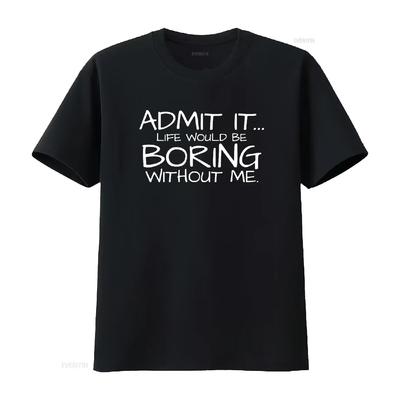 Admit It Life Would Be Boring Without Me Novelty Sarcasm Funny Mens T Shirt Black 2XL Vintage Washed Comfortable Fashion