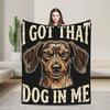 I Got That Dog In Me Funny Dachshund Cozy Blanket  Funny Camping Bedding Throws Bedroom Flannel Bedspread Sofa Bed Cover