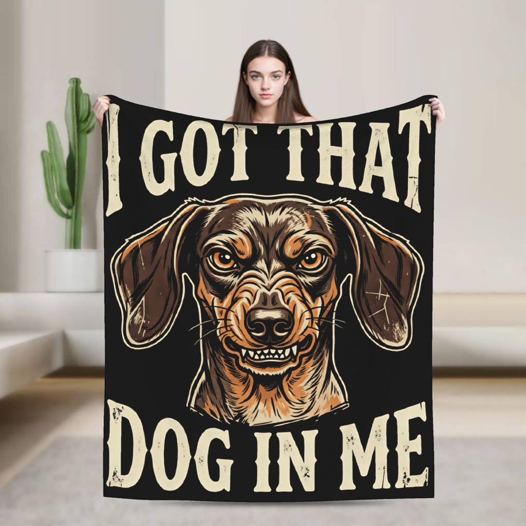 I Got That Dog In Me Funny Dachshund Cozy Blanket Funny Camping Bedding Throws Bedroom Flannel Bedspread Sofa Bed Cover
